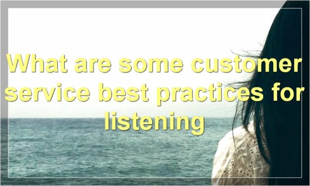 What are some customer service best practices for listening