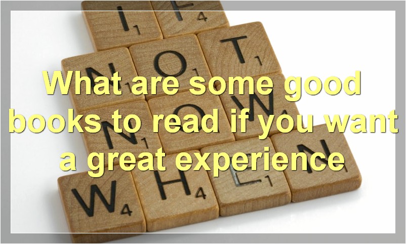 What are some good books to read if you want a great experience