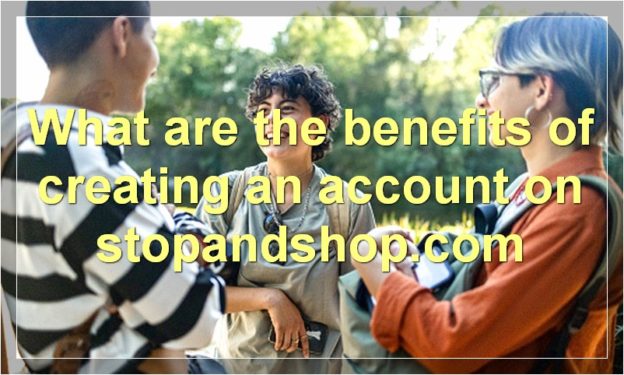What are the benefits of creating an account on stopandshop.com