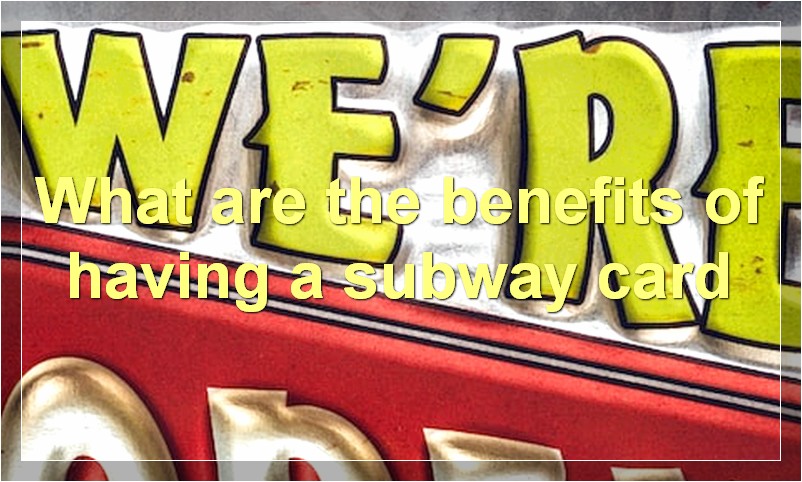 What are the benefits of having a subway card