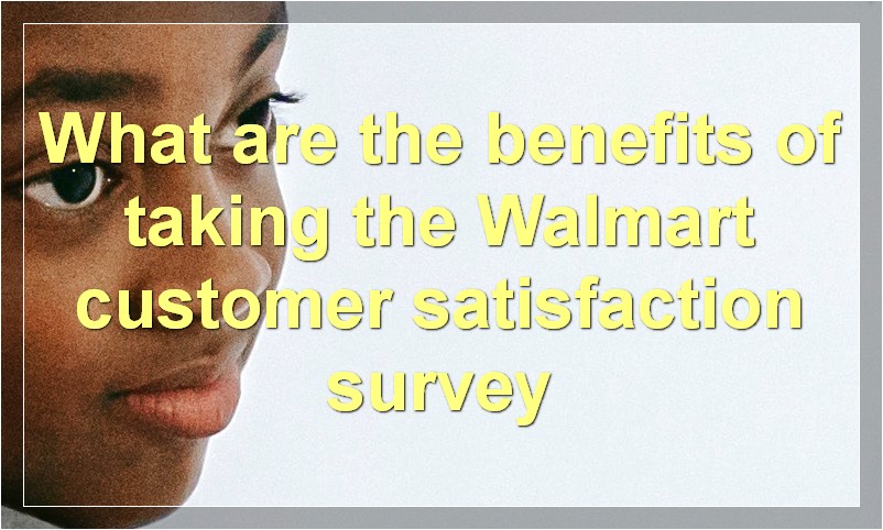 What are the benefits of taking the Walmart customer satisfaction survey