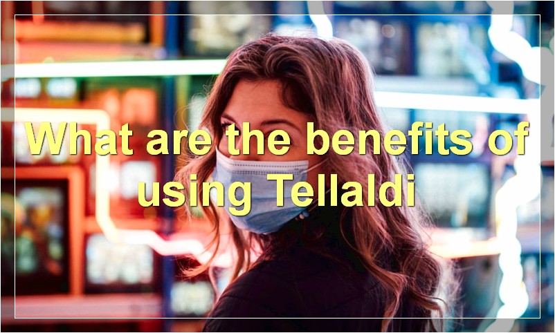 What are the benefits of using Tellaldi