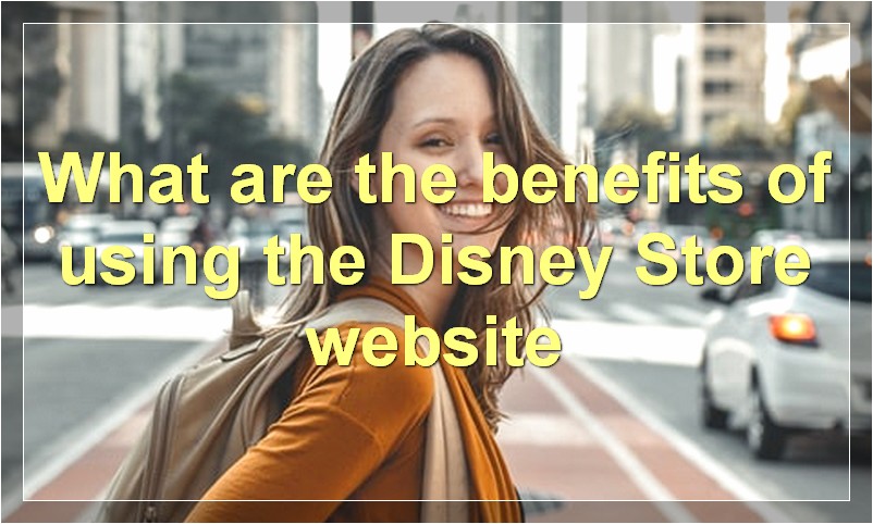 What are the benefits of using the Disney Store website