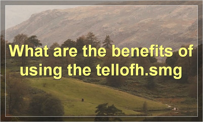 What are the benefits of using the tellofh.smg