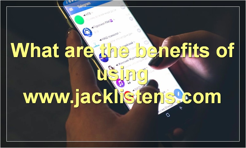 What are the benefits of using www.jacklistens.com
