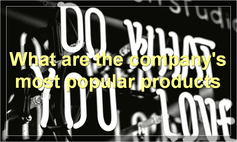 What are the company's most popular products