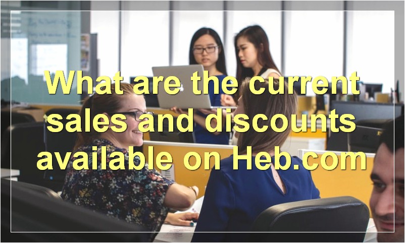 What are the current sales and discounts available on Heb.com