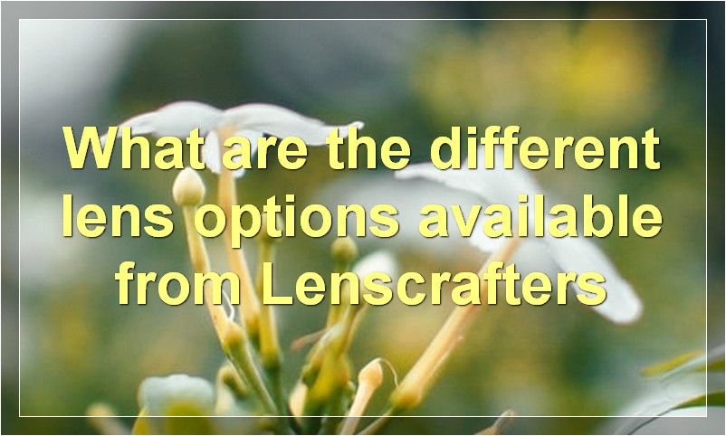 What are the different lens options available from Lenscrafters