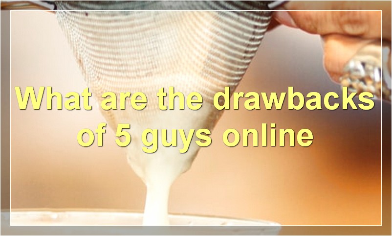 What are the drawbacks of 5 guys online