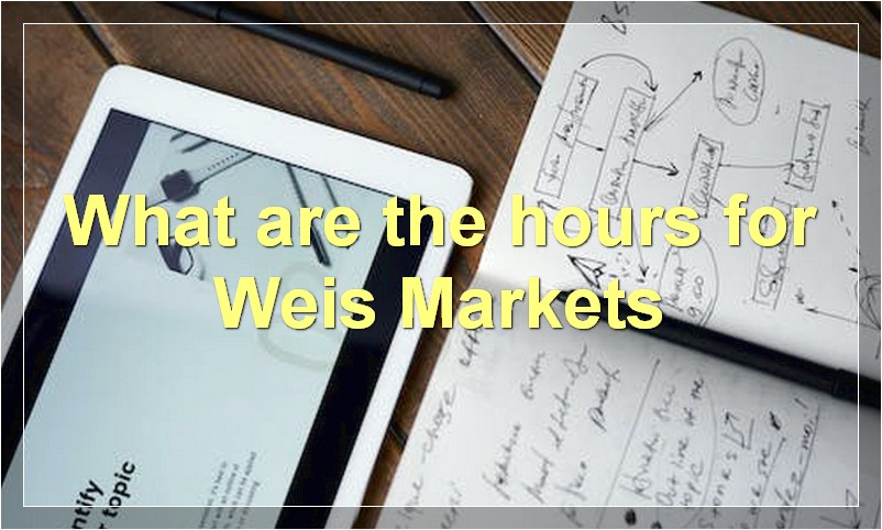 What are the hours for Weis Markets
