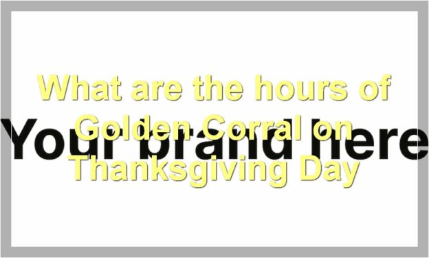 What are the hours of Golden Corral on Thanksgiving Day