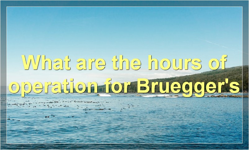 What are the hours of operation for Bruegger's