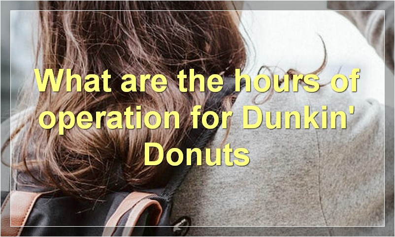 What are the hours of operation for Dunkin' Donuts