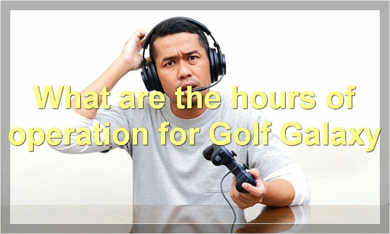 What are the hours of operation for Golf Galaxy