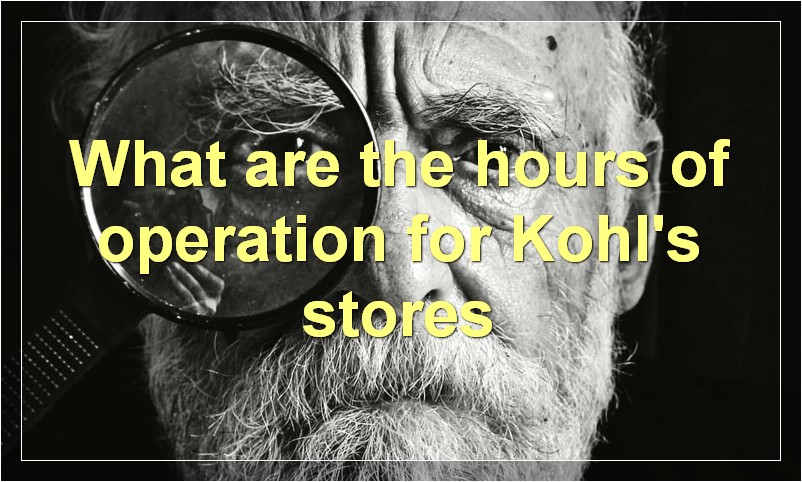 What are the hours of operation for Kohl's stores
