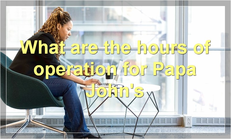 What are the hours of operation for Papa John's