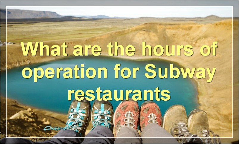 What are the hours of operation for Subway restaurants