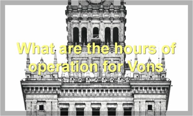 What are the hours of operation for Vons
