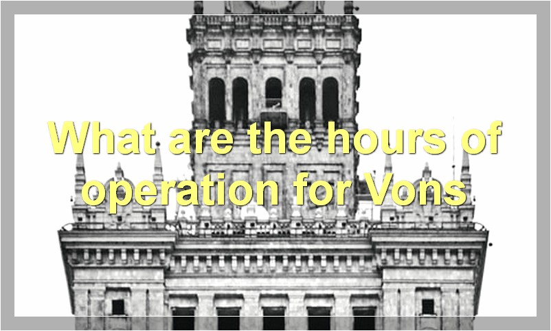 What are the hours of operation for Vons