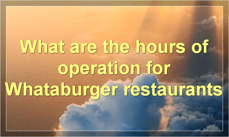 What are the hours of operation for Whataburger restaurants