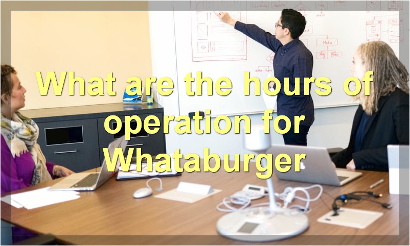 What are the hours of operation for Whataburger