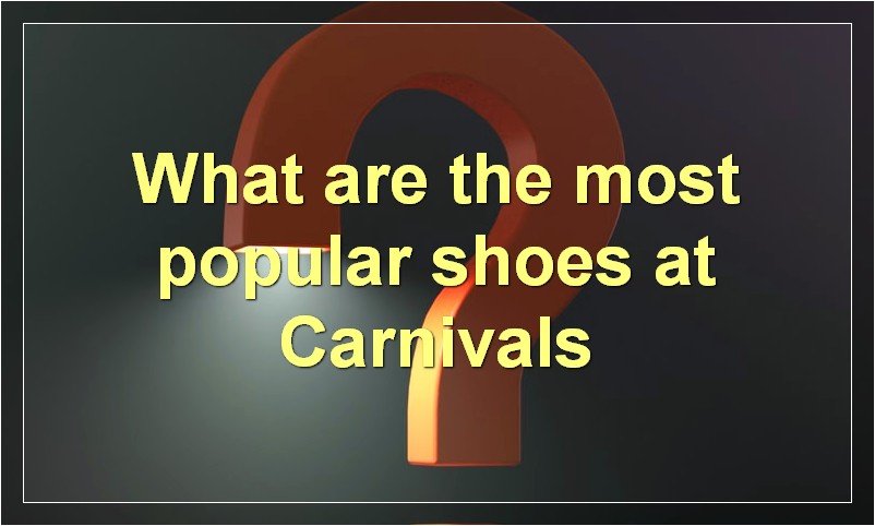 What are the most popular shoes at Carnivals