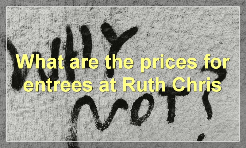 What are the prices for entrees at Ruth Chris