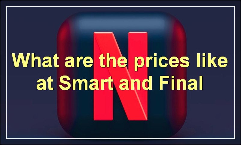 What are the prices like at Smart and Final