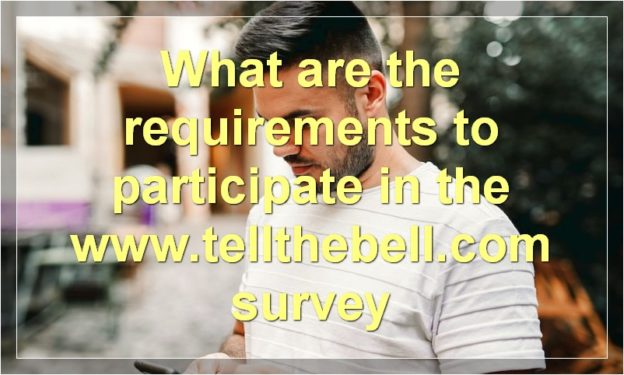 What are the requirements to participate in the www.tellthebell.com survey