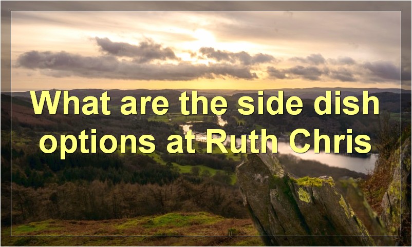 What are the side dish options at Ruth Chris