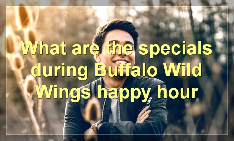 What are the specials during Buffalo Wild Wings happy hour