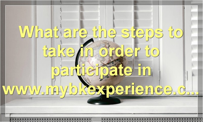 What are the steps to take in order to participate in www.mybkexperience.com