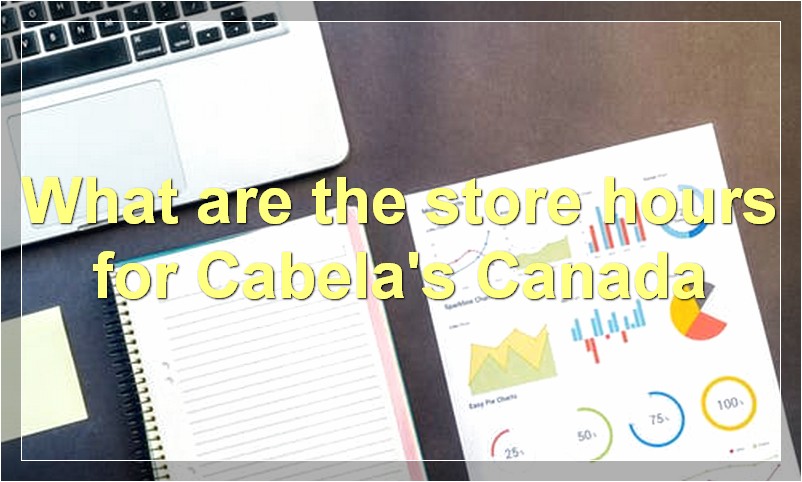 What are the store hours for Cabela's Canada