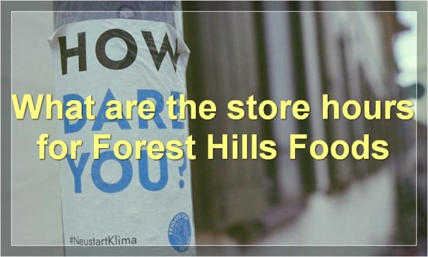 What are the store hours for Forest Hills Foods
