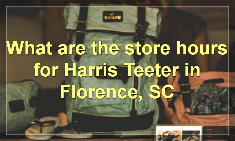 What are the store hours for Harris Teeter in Florence, SC