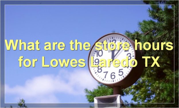 What are the store hours for Lowes Laredo TX