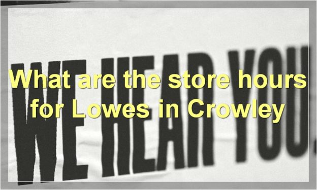 What are the store hours for Lowes in Crowley