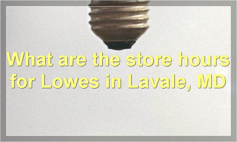 What are the store hours for Lowes in Lavale, MD