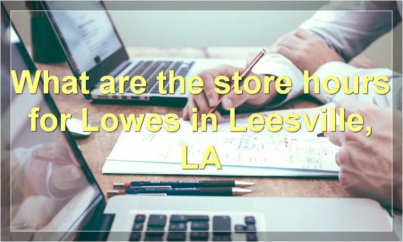 What are the store hours for Lowes in Leesville, LA