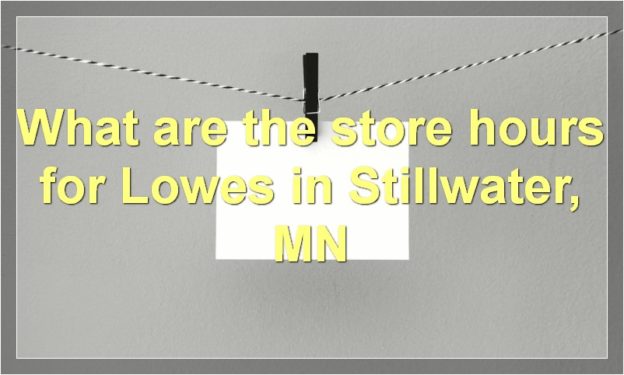 What are the store hours for Lowes in Stillwater