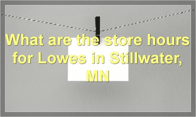 What are the store hours for Lowes in Stillwater