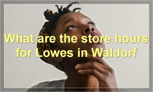 What are the store hours for Lowes in Waldorf