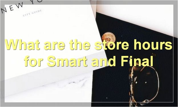 What are the store hours for Smart and Final