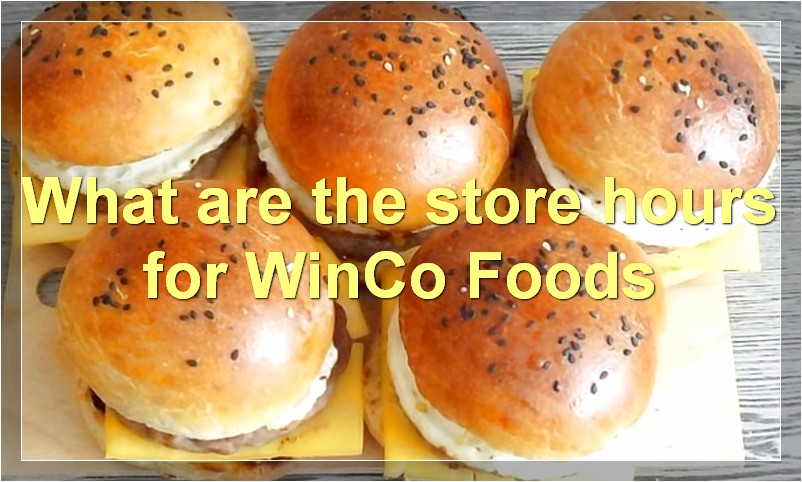 What are the store hours for WinCo Foods