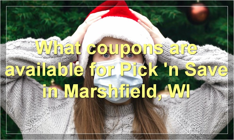 What coupons are available for Pick 'n Save in Marshfield, WI