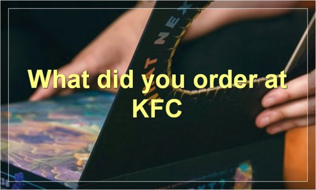 What did you order at KFC