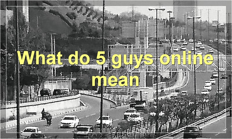 What do 5 guys online mean