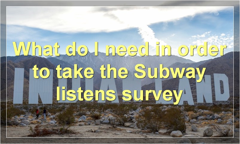 What do I need in order to take the Subway listens survey