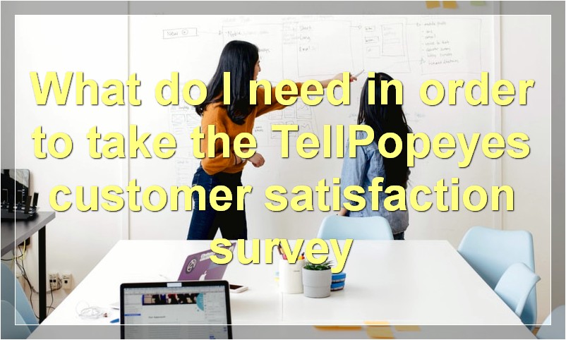 What do I need in order to take the TellPopeyes customer satisfaction survey