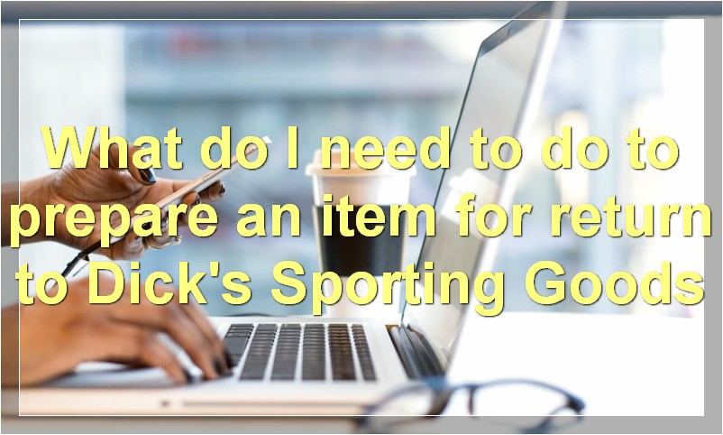 What do I need to do to prepare an item for return to Dick's Sporting Goods